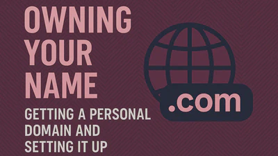Owning Your Name: Getting a Personal Domain and Setting It Up featured image
